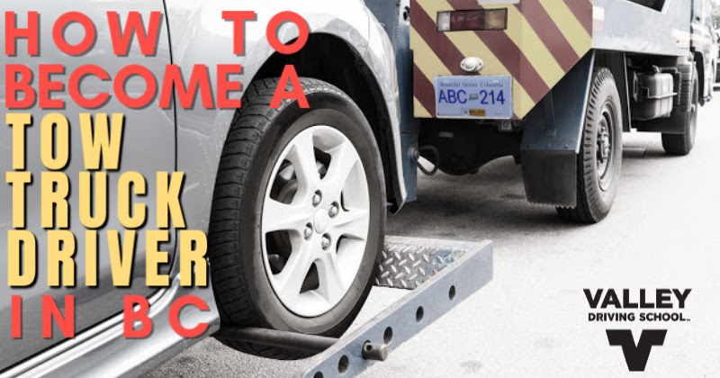 How to Become a Tow Truck Driver in BC - Valley Driving School